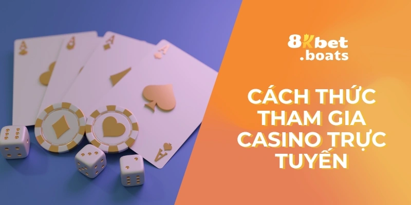 Cách thức tham gia Casino trực tuyến